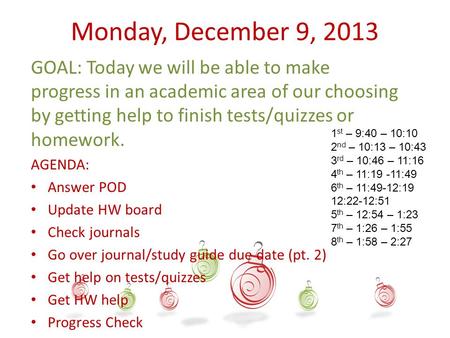 Monday, December 9, 2013 GOAL: Today we will be able to make progress in an academic area of our choosing by getting help to finish tests/quizzes or homework.