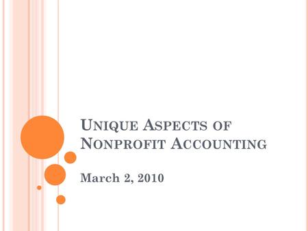 U NIQUE A SPECTS OF N ONPROFIT A CCOUNTING March 2, 2010.