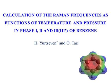 CALCULATION OF THE RAMAN FREQUENCIES AS FUNCTIONS OF TEMPERATURE AND PRESSURE IN PHASE I, II AND III(III’) OF BENZENE H. Yurtseven * and Ö. Tarı.