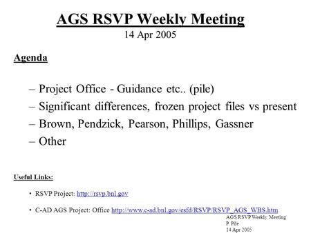 AGS RSVP Weekly Meeting P. Pile 14 Apr 2005 AGS RSVP Weekly Meeting 14 Apr 2005 Useful Links: RSVP Project :   C-AD.