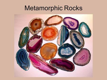 Metamorphic Rocks. Metamorphism occurs when any previously existing rock, the parent rock, is buried in the earth under layers of other rock. The deeper.