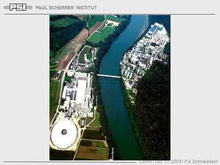 PAUL SCHERRER INSTITUT CERN / Oct. 17. 2005 / P.A.Schmelzbach.