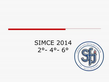 SIMCE 2014 2°- 4°- 6°. 2° básico SIMCE 2014 SIMCE COMPARATIVO HISTÓRICO CSFHJ LENG 2° básico 2012-2013-2014.