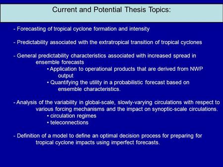 Current and Potential Thesis Topics: - Forecasting of tropical cyclone formation and intensity - Predictability associated with the extratropical transition.