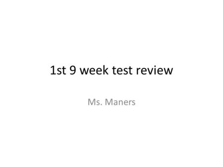 1st 9 week test review Ms. Maners. Which sense is used to tell if there is sugar in a glass of tea? A Touch B Hearing C Smell D Taste.