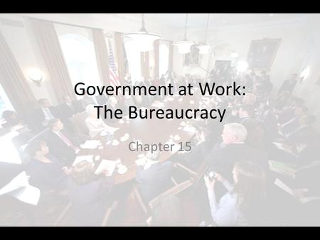 Government at Work: The Bureaucracy Chapter 15. THE EXECUTIVE OFFICE OF THE PRESIDENT Section 2.