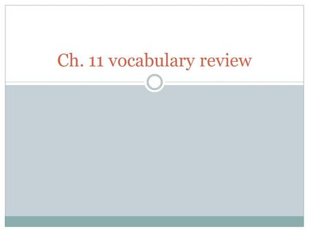 Ch. 11 vocabulary review.
