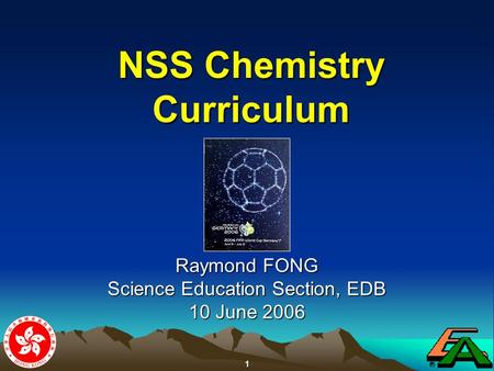 1 NSS Chemistry Curriculum Raymond FONG Science Education Section, EDB 10 June 2006.