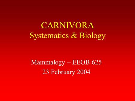 CARNIVORA Systematics & Biology