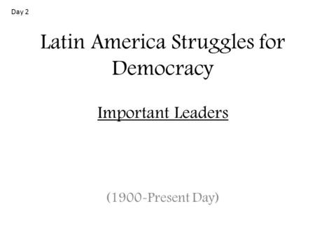 Latin America Struggles for Democracy Important Leaders