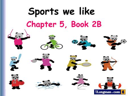 Chapter 5, Book 2B Sports we like Let’s sing a song!