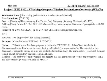 Doc.: IEEE 802.15 09-0526-00-0007 TG-VLC Submission Slide 1 Project: IEEE P802.15 Working Group for Wireless Personal Area Networks (WPANs) Submission.