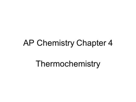AP Chemistry Chapter 4 Thermochemistry.
