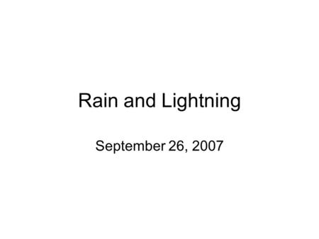 Rain and Lightning September 26, 2007. Frequency of Lightning Factors effecting where lightning will strike: –Size of cumulonimbus cloud base –Height.