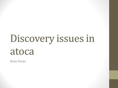 Discovery issues in atoca Brian Rosen. We need to handle several cases Some alerts are broadcast via some access network specific mechanism (multicast,