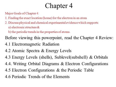 Chapter 4 Major Goals of Chapter 4: 1. Finding the exact location (home) for the electron in an atom 2. Discuss physical and chemical experimental evidence.