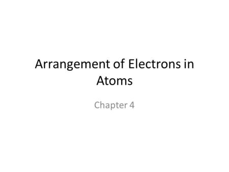 Arrangement of Electrons in Atoms Chapter 4. Properties of Light Electromagnetic Radiation- which is a form of energy that exhibits wavelength behavior.
