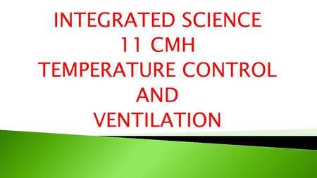 INTEGRATED SCIENCE 11 CMH TEMPERATURE CONTROL AND VENTILATION.