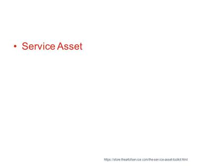 Service Asset https://store.theartofservice.com/the-service-asset-toolkit.html.