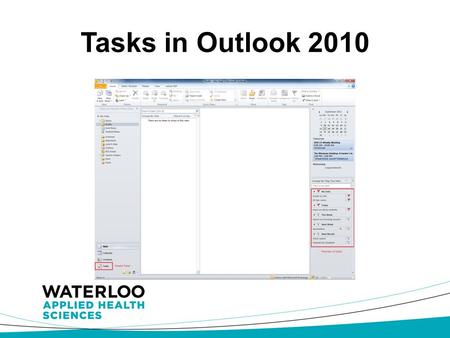 Tasks in Outlook 2010. Intro Outlook has four key components: Mail, Calendar, Contacts, and Tasks Tasks are as simple as you make them.