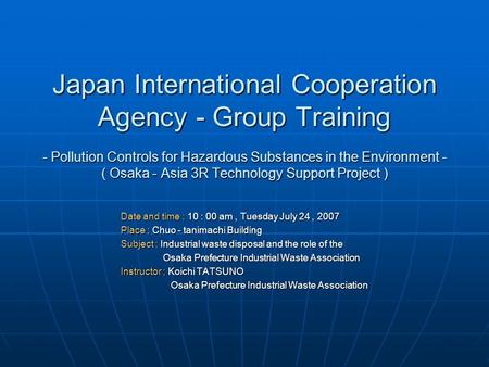 Japan International Cooperation Agency - Group Training - Pollution Controls for Hazardous Substances in the Environment - ( Osaka - Asia 3R Technology.