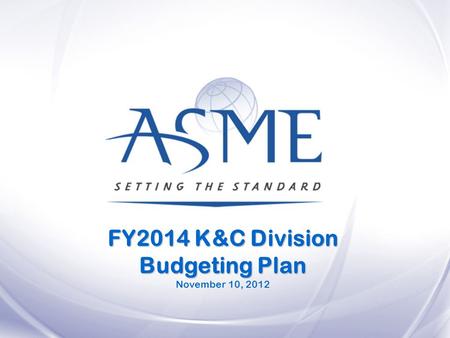 FY2014 K&C Division Budgeting Plan November 10, 2012.
