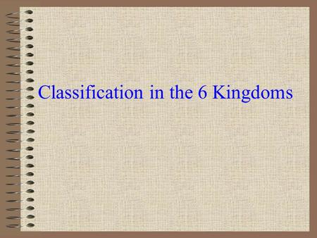 Classification in the 6 Kingdoms. Carolus Linnaeus Developed seven-level system of classification 1700’s Swedish Scientist Father of Taxonomy Only had.