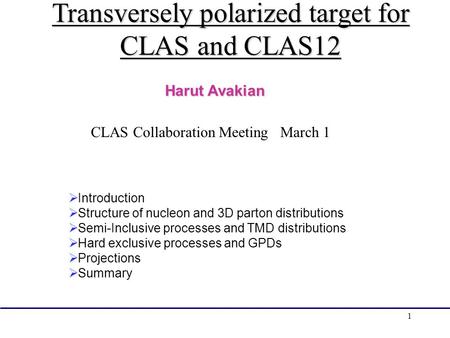 1 Transversely polarized target for CLAS and CLAS12  Introduction  Structure of nucleon and 3D parton distributions  Semi-Inclusive processes and TMD.