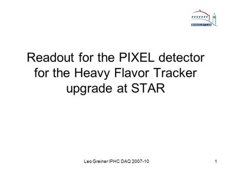 Leo Greiner IPHC DAQ 2007-101 Readout for the PIXEL detector for the Heavy Flavor Tracker upgrade at STAR.