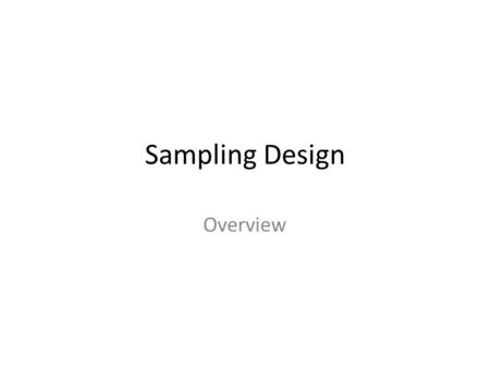 Sampling Design Overview. II. Sampling and Experimentation Planning and conducting a study (10%-15%) Data must be collected according to a well- developed.