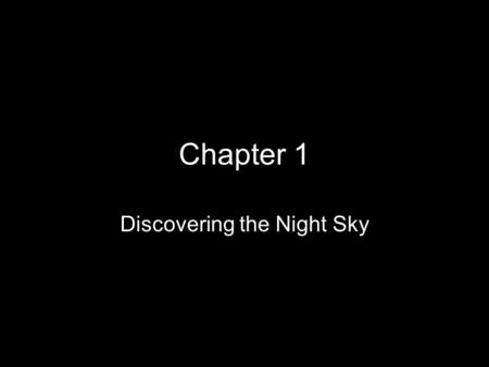 Chapter 1 Discovering the Night Sky. The Celestial Sphere.