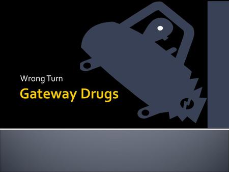 Wrong Turn. What are Gateway Drugs? Some types of gateway drugs include alcohol, marijuana, inhalants and abuse of prescription drugs. They are called.