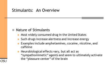 Stimulants: An Overview Nature of Stimulants Most widely consumed drug in the United States Such drugs increase alertness and increase energy Examples.