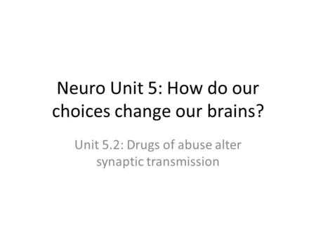 Neuro Unit 5: How do our choices change our brains?