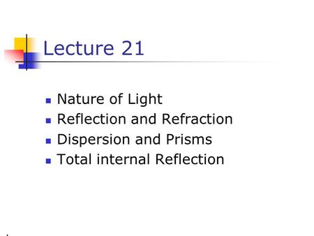 Lecture 21 Nature of Light Reflection and Refraction