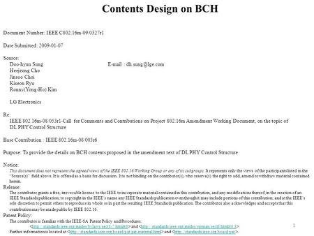 1 Contents Design on BCH Document Number: IEEE C802.16m-09/0327r1 Date Submitted: 2009-01-07 Source: Doo-hyun Sung  Heejeong Cho.