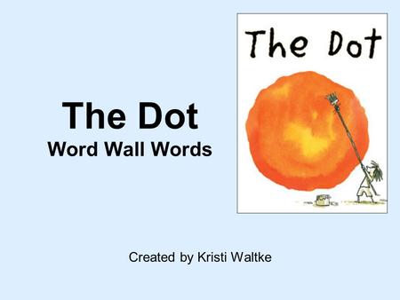The Dot Word Wall Words Created by Kristi Waltke.