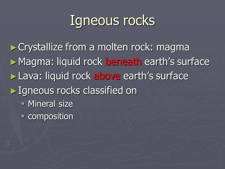 Igneous rocks Crystallize from a molten rock: magma