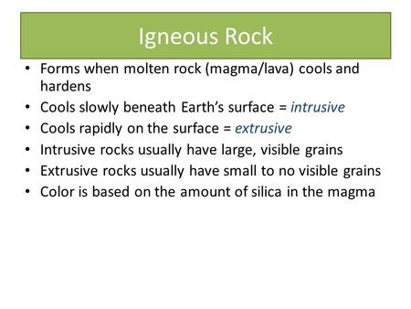 Igneous Rock Forms when molten rock (magma/lava) cools and hardens