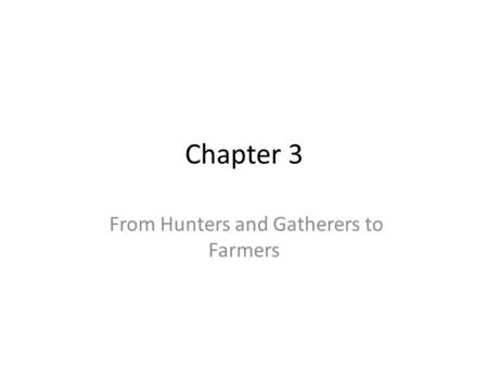 Chapter 3 From Hunters and Gatherers to Farmers. Section 1 Introduction Stone Age (2 million B.C.-3000 B.C.) – got its name from the tools people made.