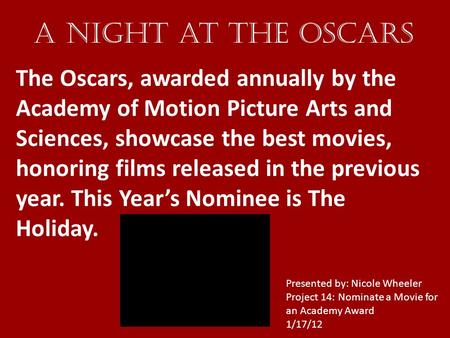 A Night at the Oscars The Oscars, awarded annually by the Academy of Motion Picture Arts and Sciences, showcase the best movies, honoring films released.