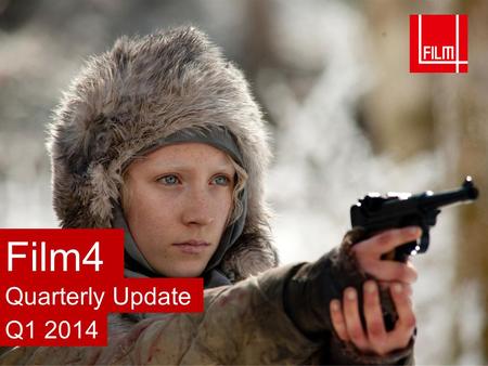 Quarterly Update Q1 2014 Film4. Film4 Highlights Film4 reaches more ABC1 Men on a monthly basis than competing media (cinema, National Geographic, Empire.