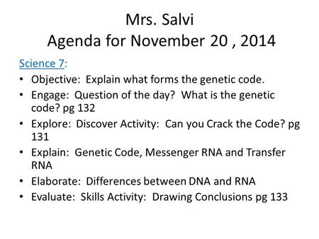 Mrs. Salvi Agenda for November 20, 2014 Science 7: Objective: Explain what forms the genetic code. Engage: Question of the day? What is the genetic code?