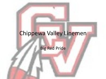 Chippewa Valley Linemen Big Red Pride. TRUTH Be who you say you are. Do what you say you are going to do. Be truthful to yourself and others. Be accountable.