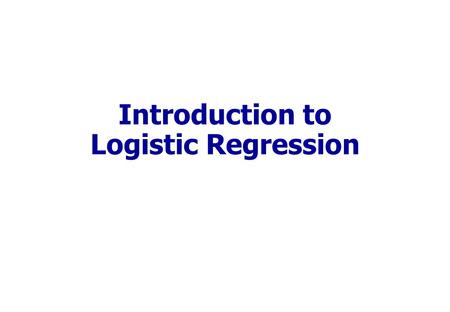 Introduction to Logistic Regression. Content Simple and multiple linear regression Simple logistic regression –The logistic function –Estimation of parameters.