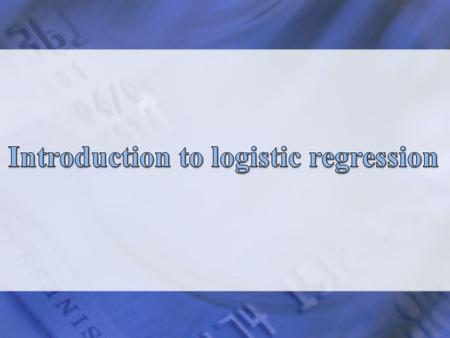 When and why to use Logistic Regression?  The response variable has to be binary or ordinal.  Predictors can be continuous, discrete, or combinations.