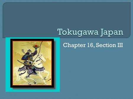 Chapter 16, Section III.  At the end of the 15 th century, Japan was in chaos.  Daimyo controlled their own lands and warred with their neighbors (feudal?).