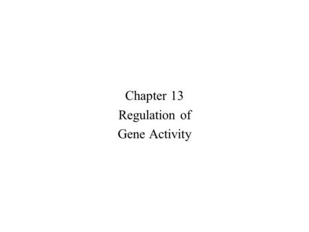 Chapter 13 Regulation of Gene Activity. Humans and nemotodes have about the same number of genes roughly 20,500 So how can a complex organism produce.