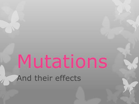 Mutations And their effects. A mutation is…  A permanent change that occurs in a cell’s DNA.