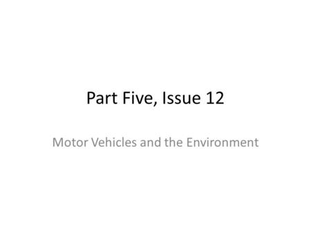 Part Five, Issue 12 Motor Vehicles and the Environment.
